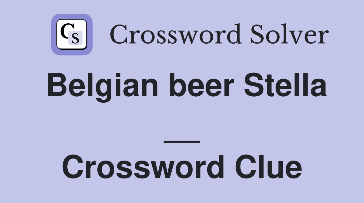 Belgian beer Stella __ Crossword Clue
