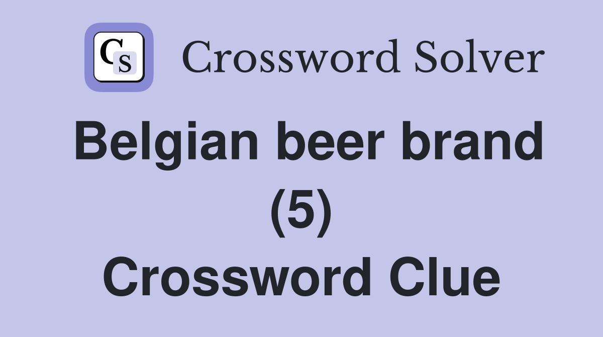 Belgian beer brand (5) Crossword Clue
