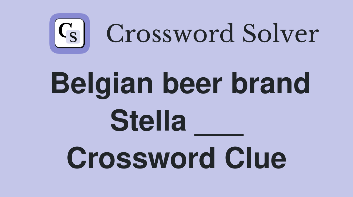 Belgian beer brand Stella ___ Crossword Clue