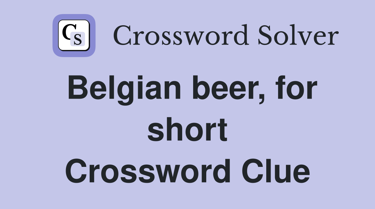 Belgian beer, for short Crossword Clue