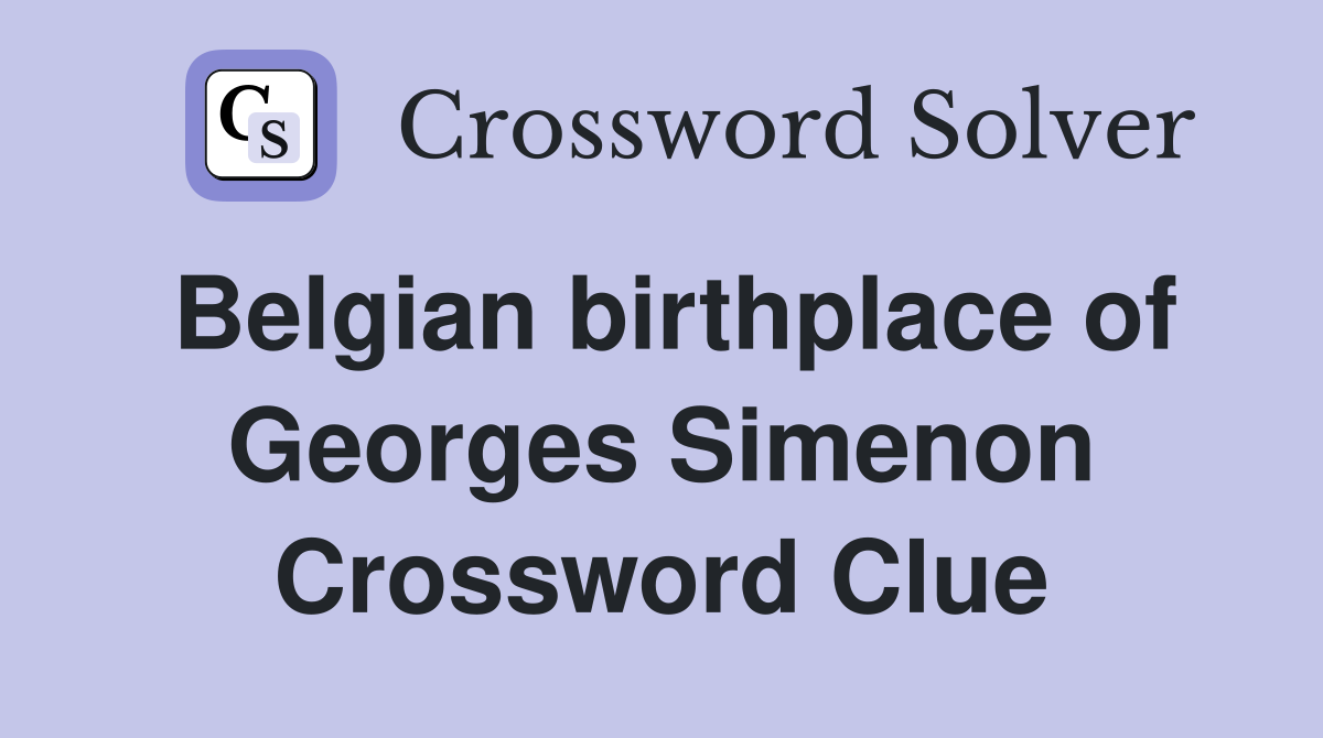 Belgian birthplace of Georges Simenon Crossword Clue