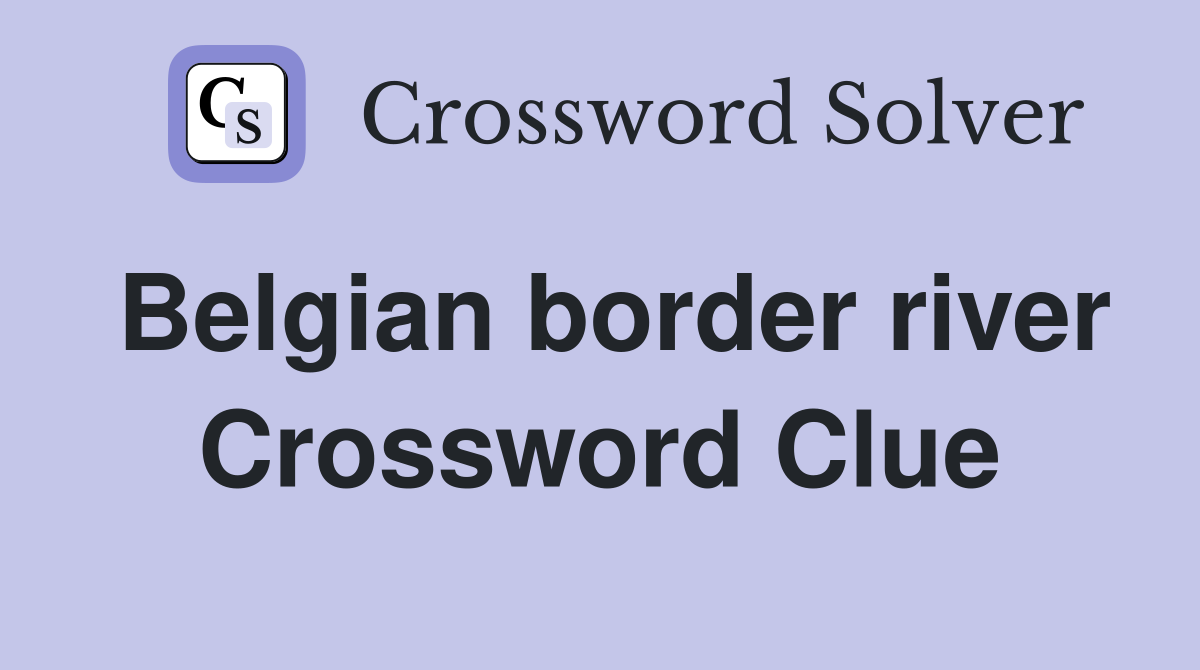 Belgian border river Crossword Clue