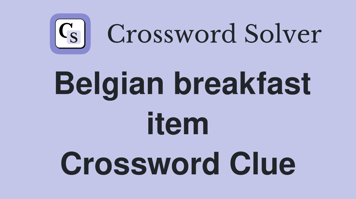 Belgian breakfast item Crossword Clue