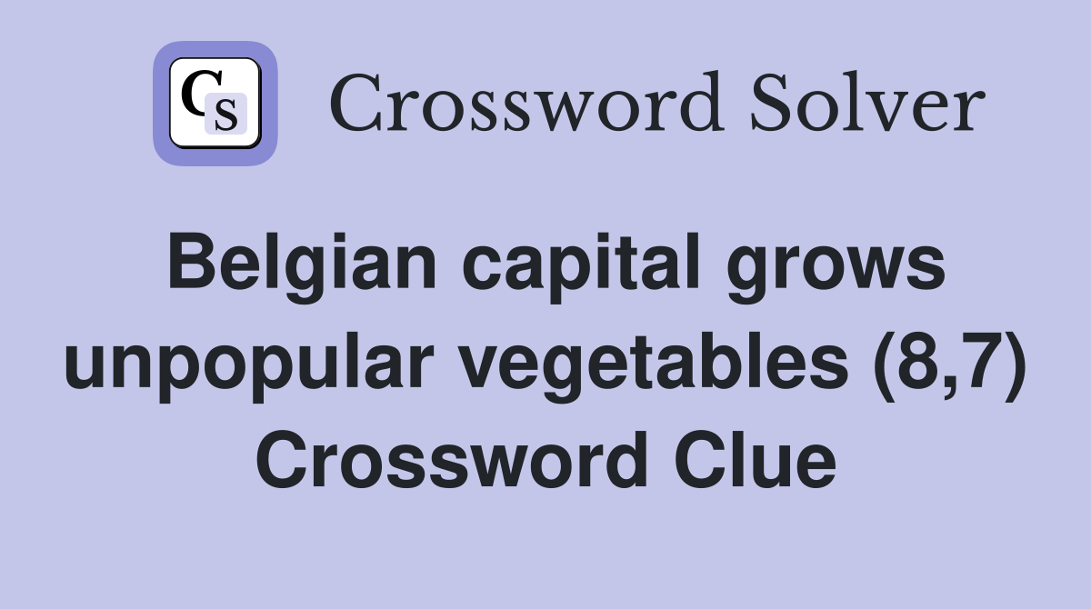 Belgian capital grows unpopular vegetables (8,7) Crossword Clue