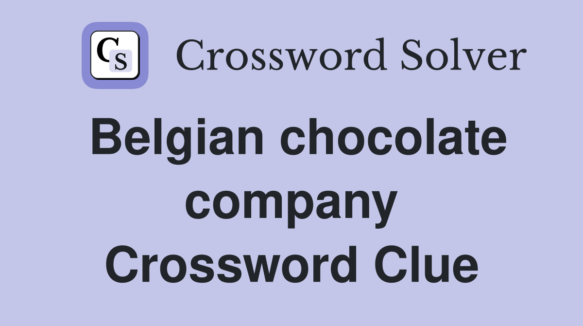 Belgian chocolate company Crossword Clue