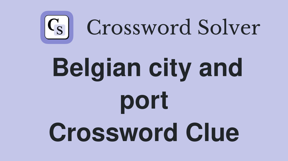 Belgian city and port Crossword Clue