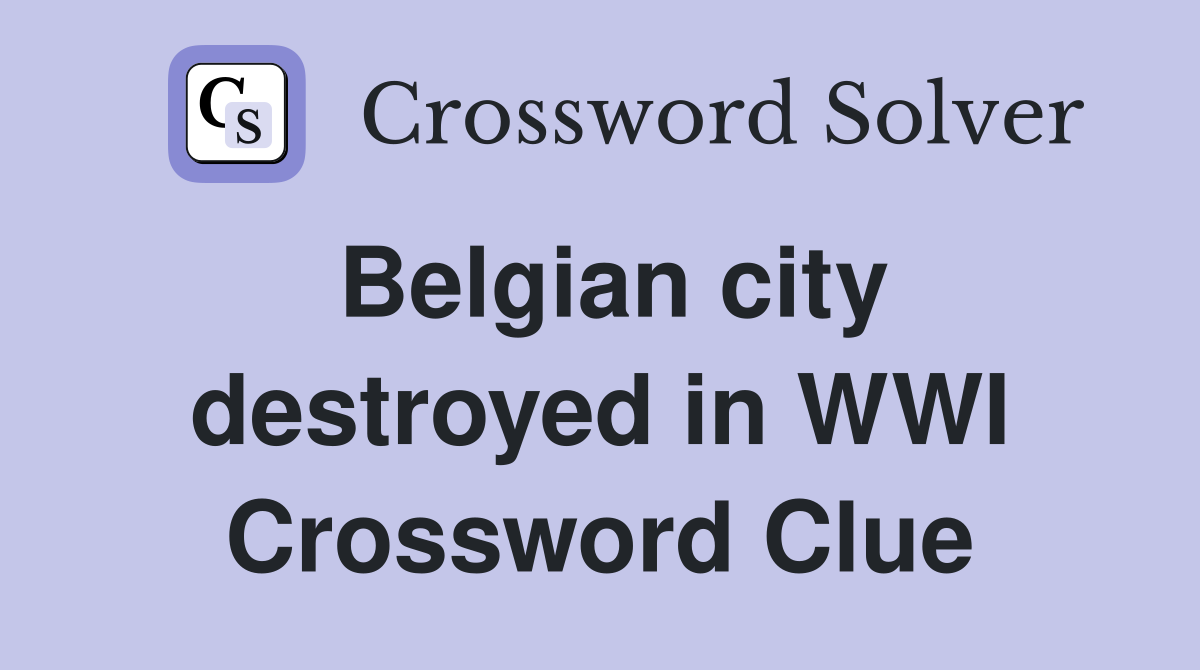 Belgian city destroyed in WWI Crossword Clue
