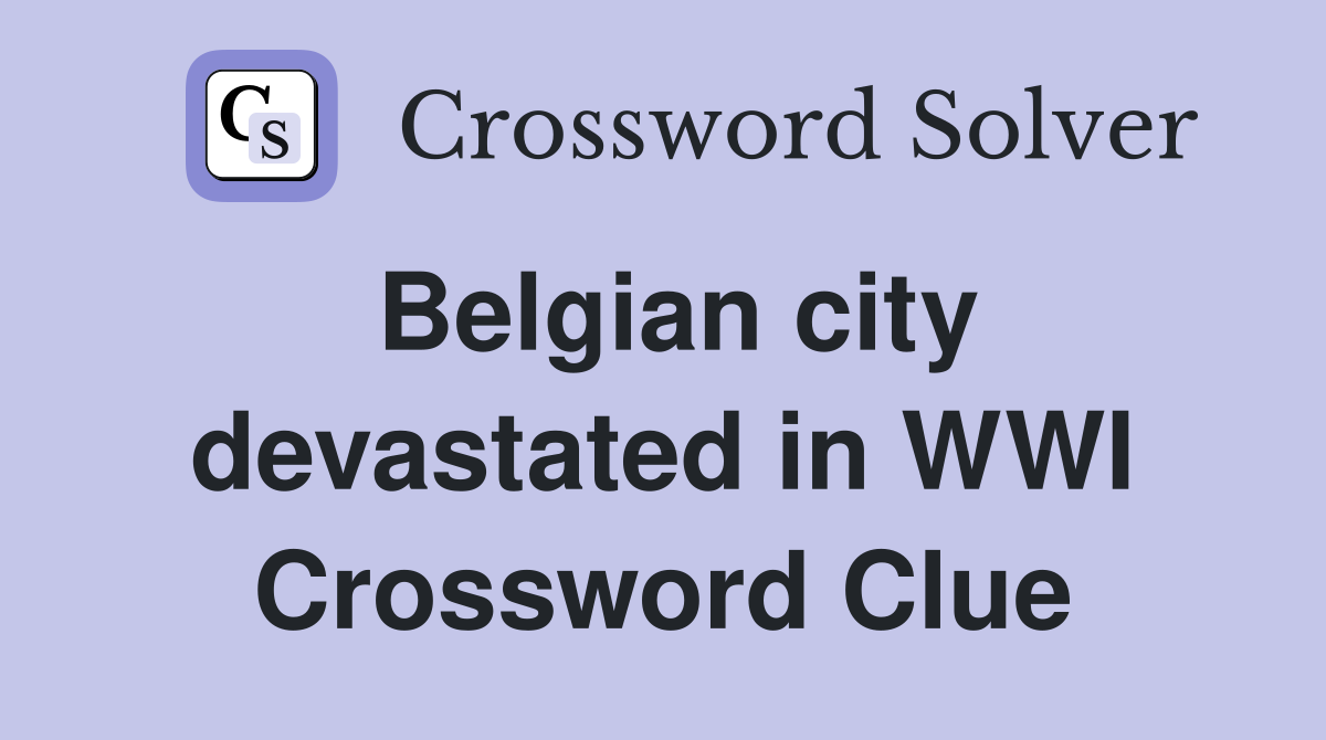 Belgian city devastated in WWI Crossword Clue