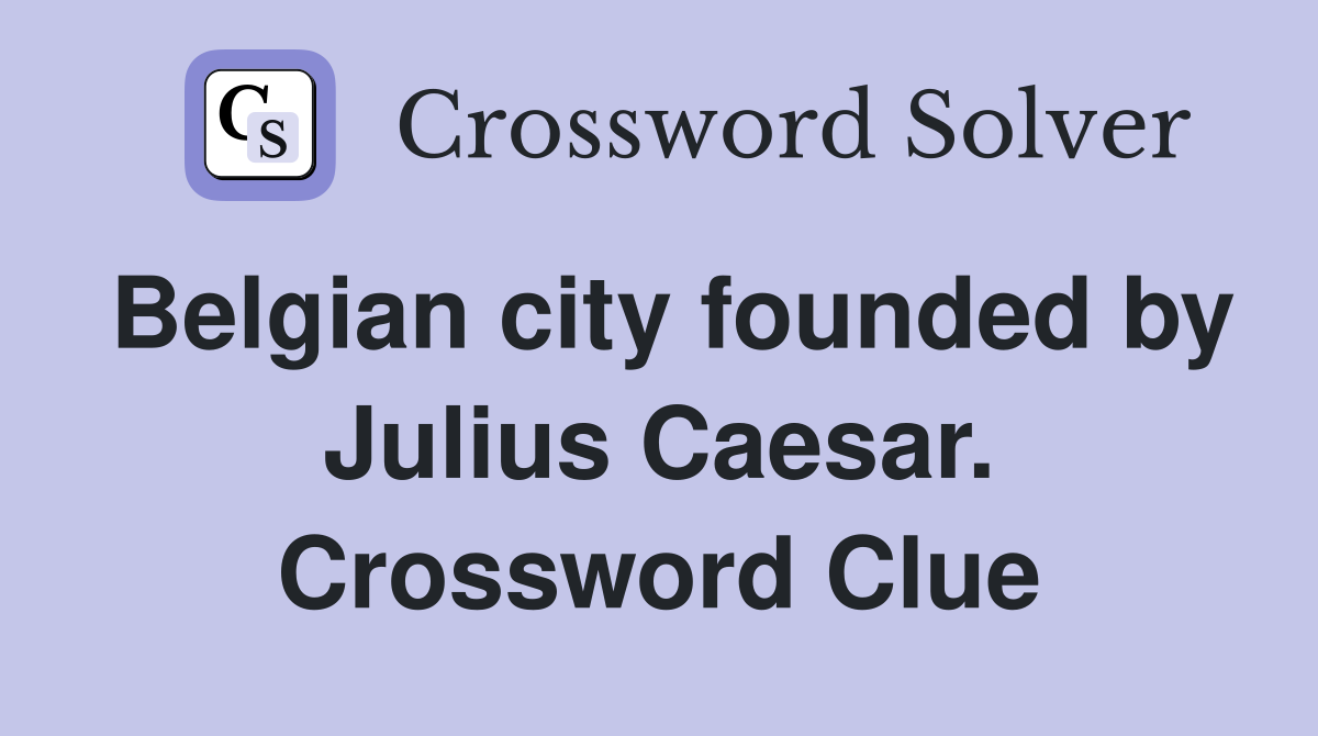Belgian city founded by Julius Caesar. Crossword Clue