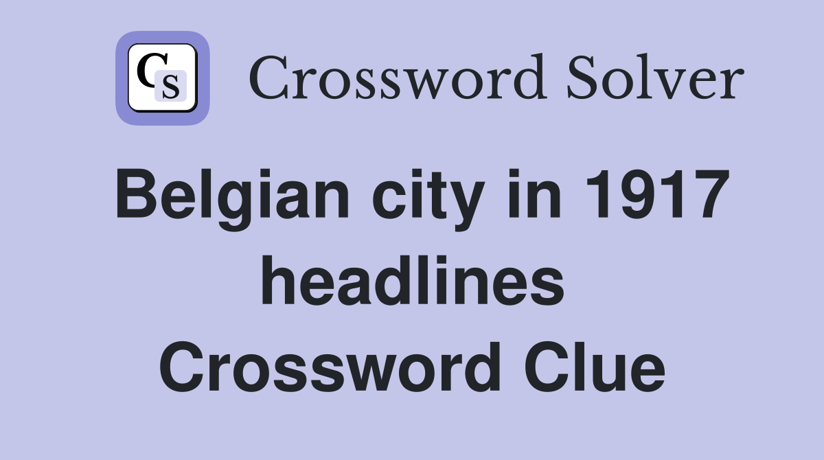 Belgian city in 1917 headlines Crossword Clue