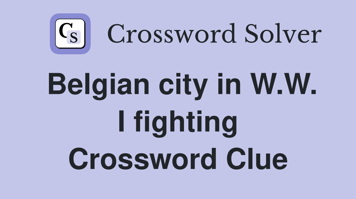 Belgian city in W.W. I fighting Crossword Clue