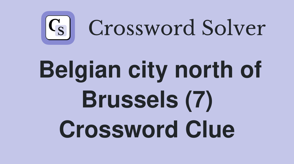 Belgian city north of Brussels (7) Crossword Clue