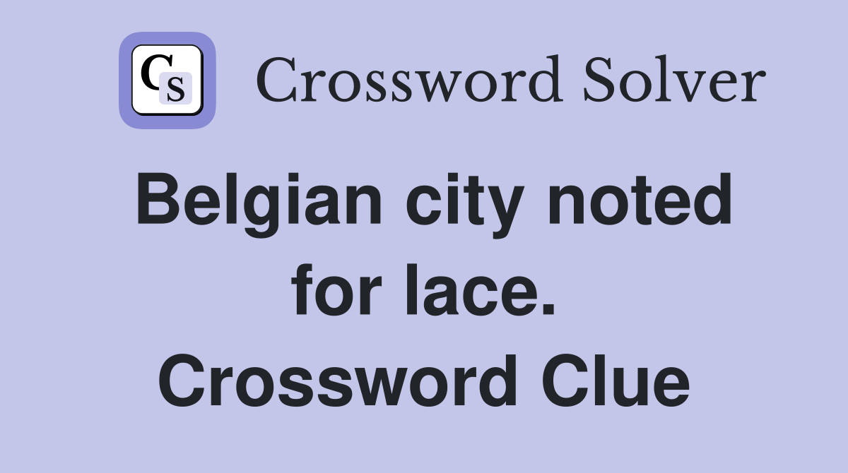 Belgian city noted for lace. Crossword Clue