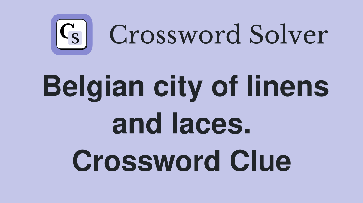 Belgian city of linens and laces. Crossword Clue