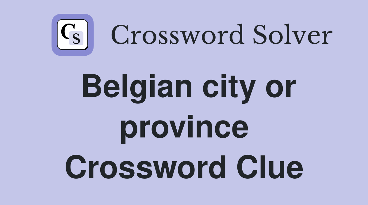 Belgian city or province Crossword Clue