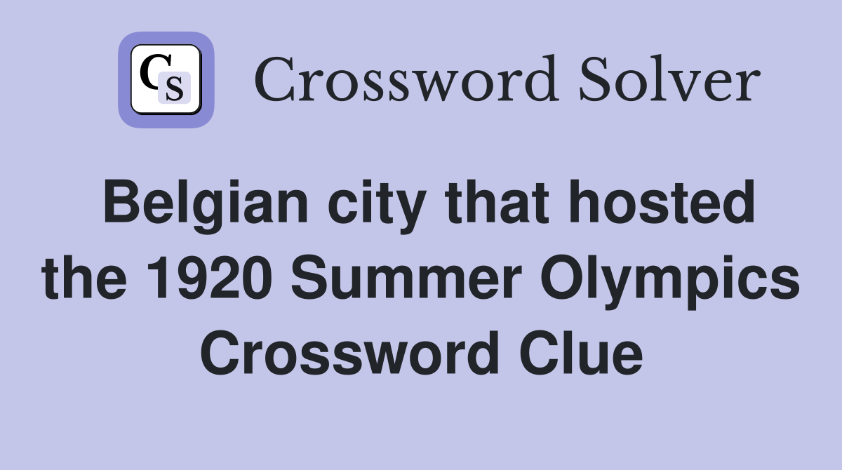 Belgian city that hosted the 1920 Summer Olympics Crossword Clue