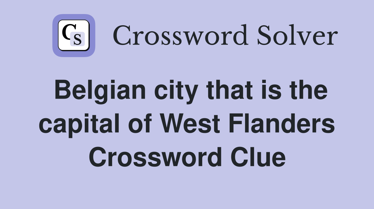 Belgian city that is the capital of West Flanders Crossword Clue