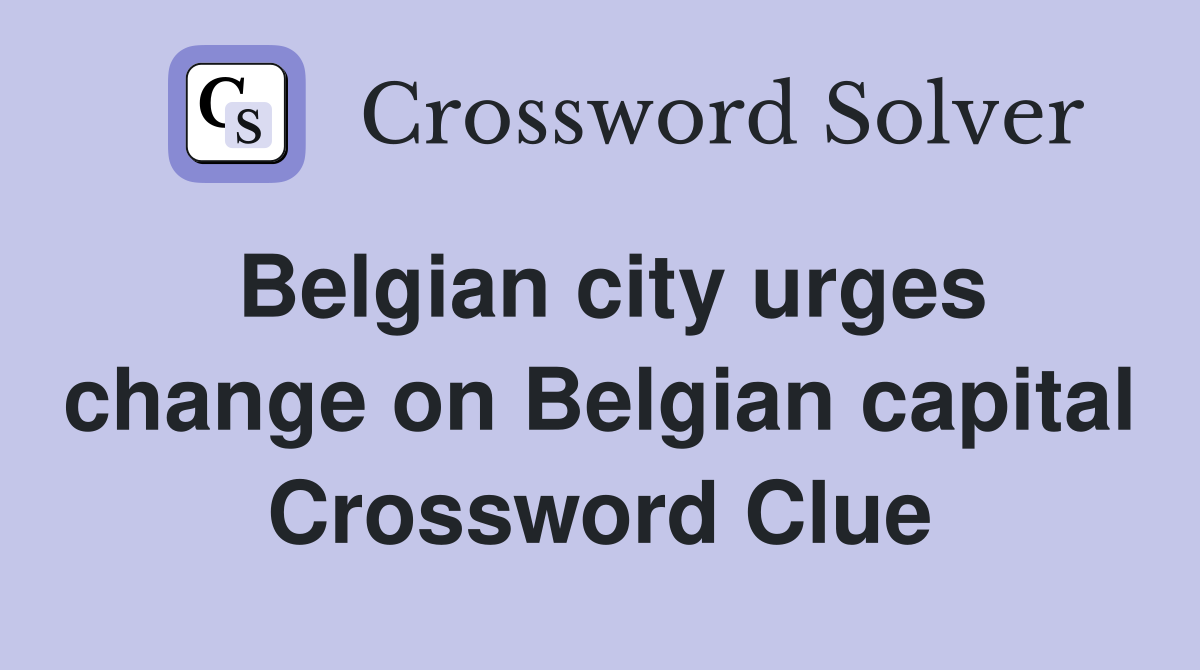 Belgian city urges change on Belgian capital Crossword Clue
