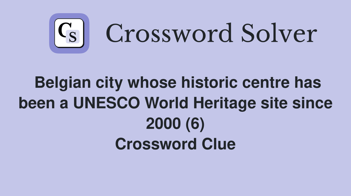 Belgian city whose historic centre has been a UNESCO World Heritage site since 2000 (6) Crossword Clue