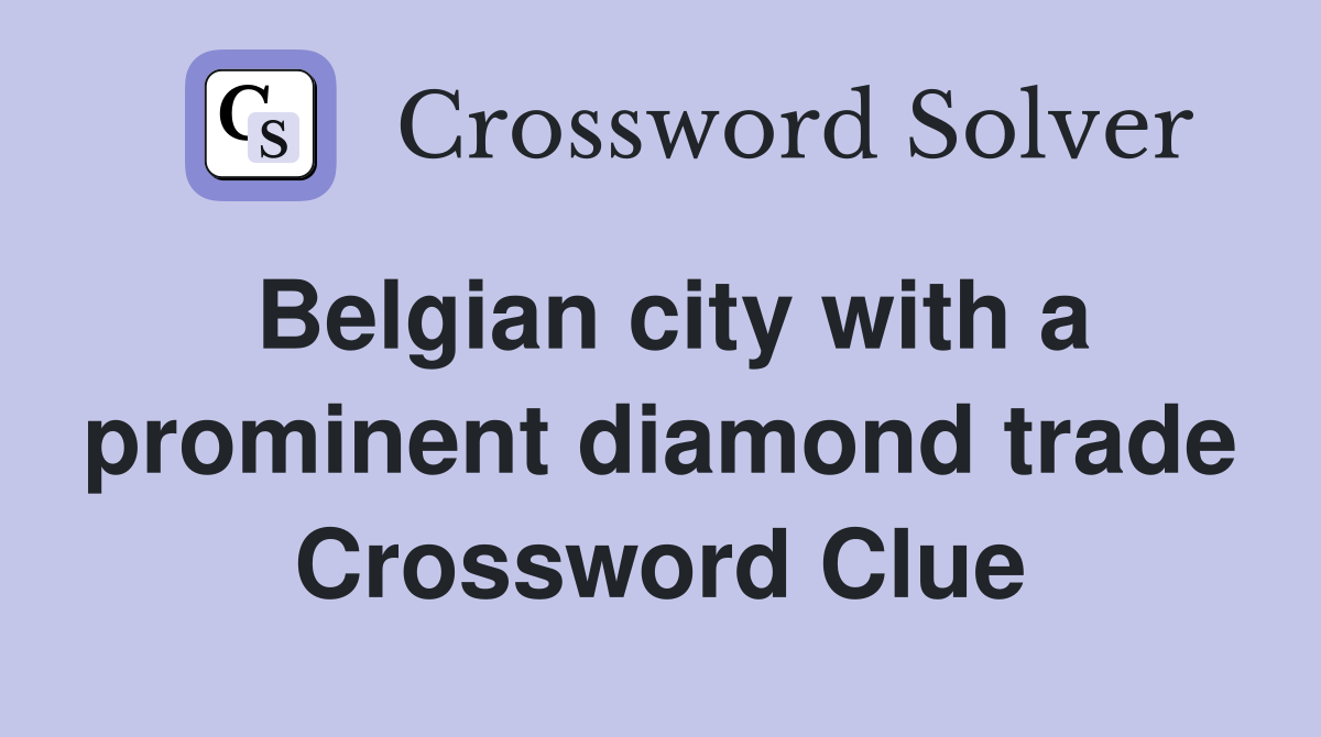 Belgian city with a prominent diamond trade Crossword Clue
