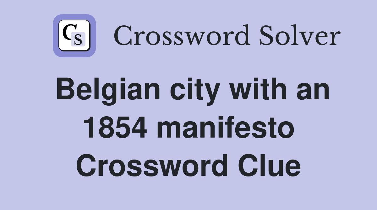 Belgian city with an 1854 manifesto Crossword Clue