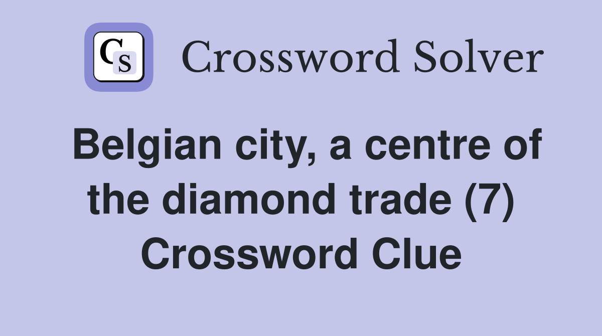 Belgian city, a centre of the diamond trade (7) Crossword Clue