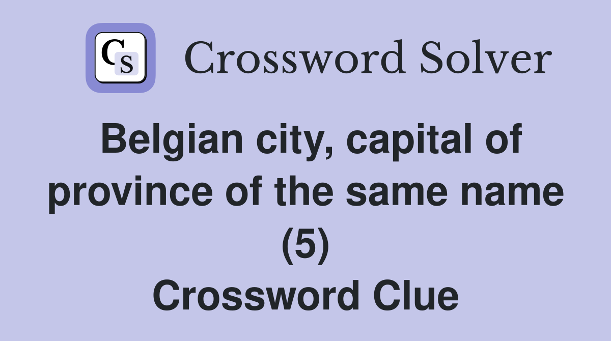 Belgian city, capital of province of the same name (5) Crossword Clue