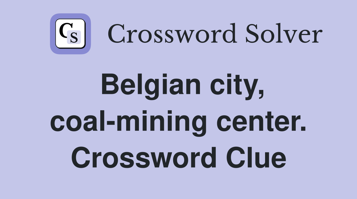 Belgian city, coal-mining center. Crossword Clue