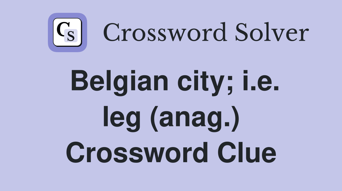 Belgian city; i.e. leg (anag.) Crossword Clue