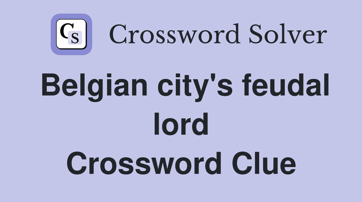 Belgian city's feudal lord Crossword Clue