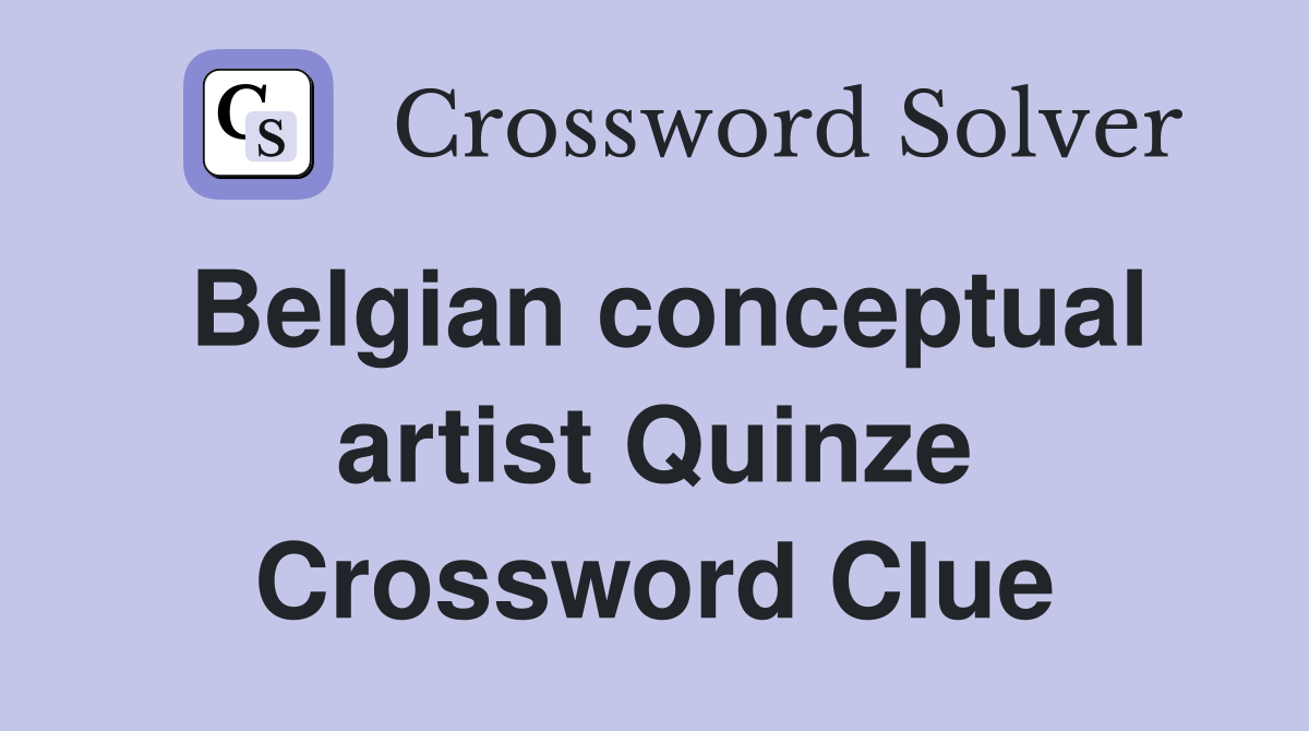 Belgian conceptual artist Quinze Crossword Clue