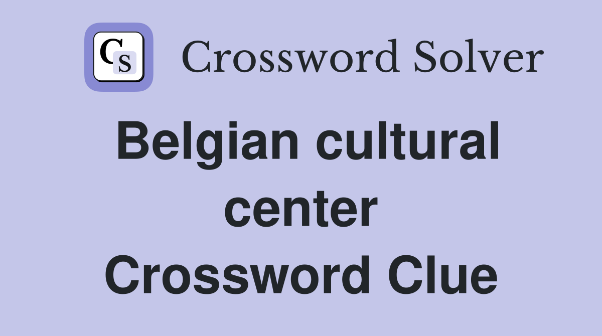 Belgian cultural center Crossword Clue