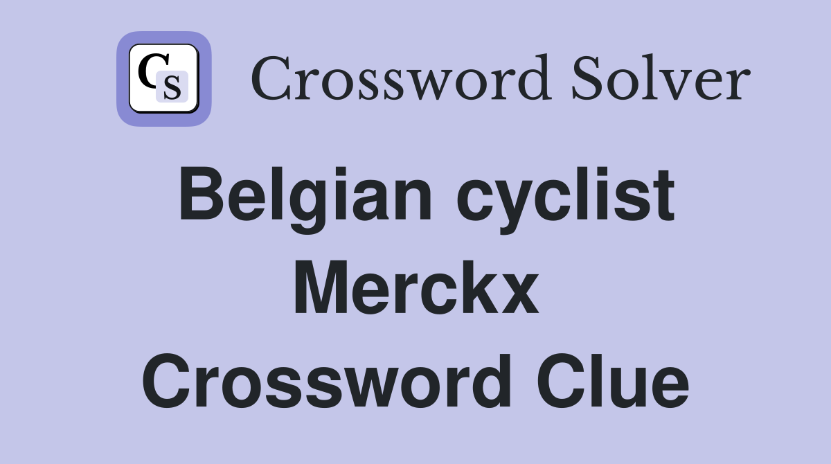 Belgian cyclist Merckx Crossword Clue