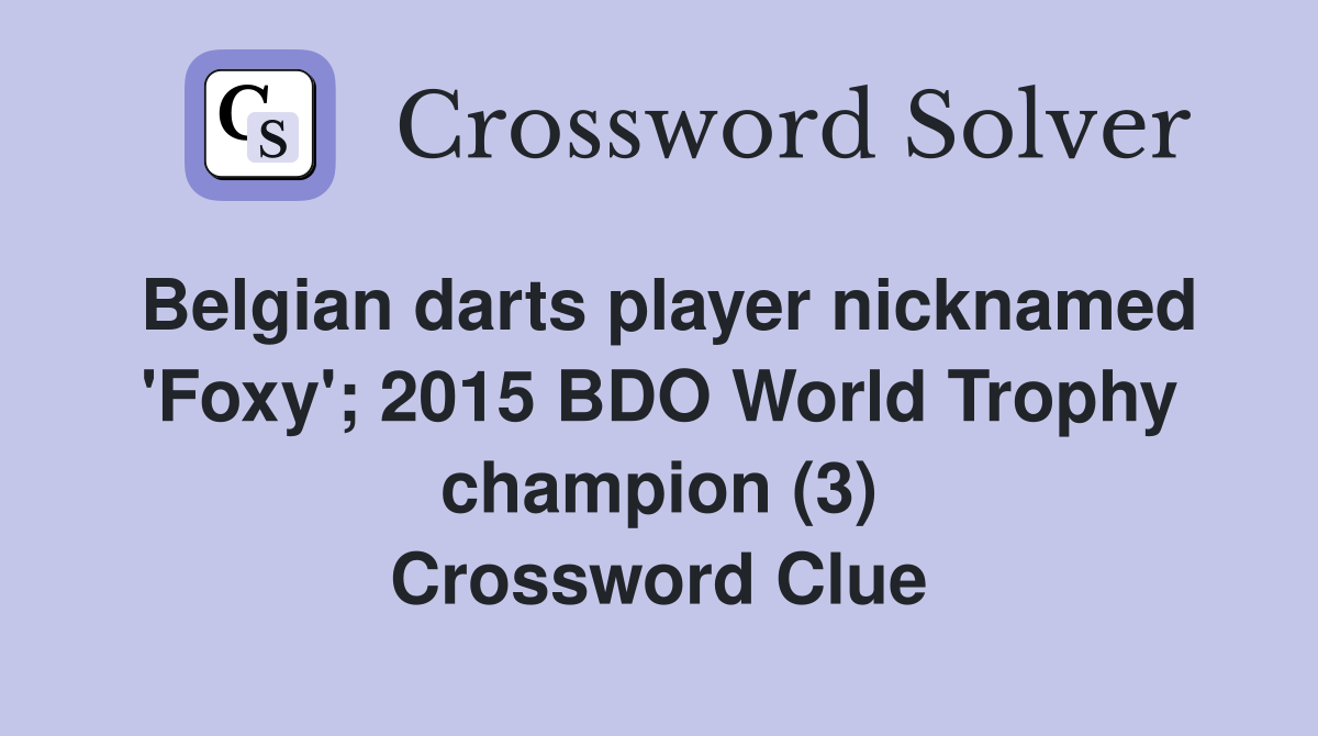 Belgian darts player nicknamed 'Foxy'; 2015 BDO World Trophy champion (3) Crossword Clue