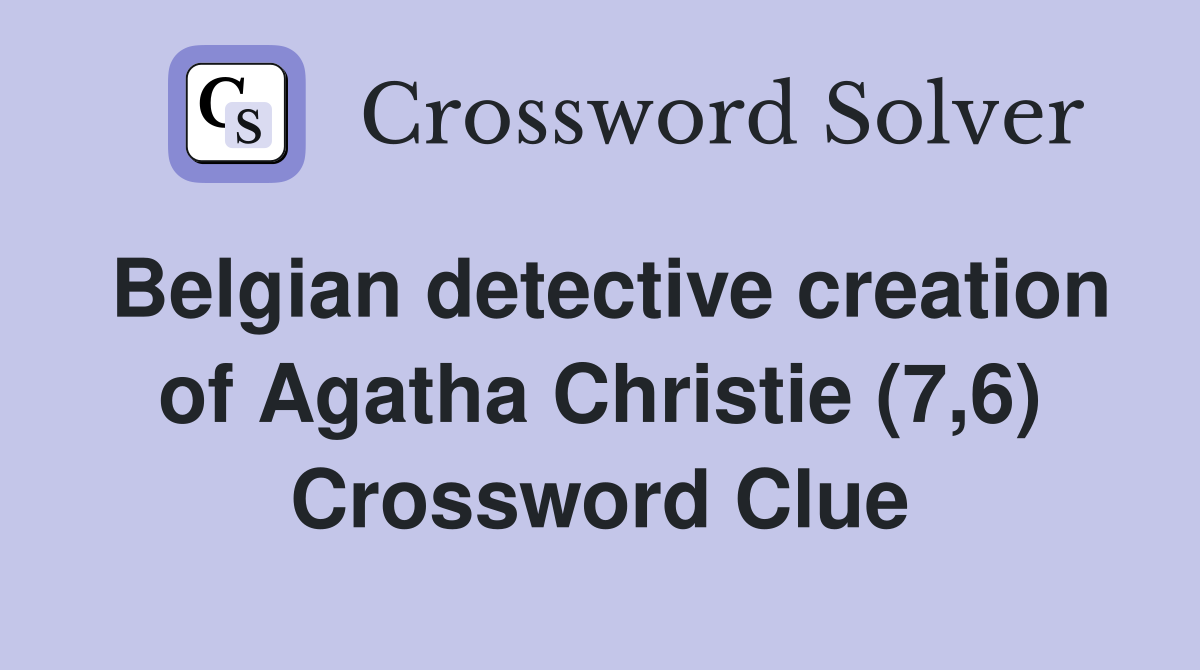 Belgian detective creation of Agatha Christie (7,6) Crossword Clue