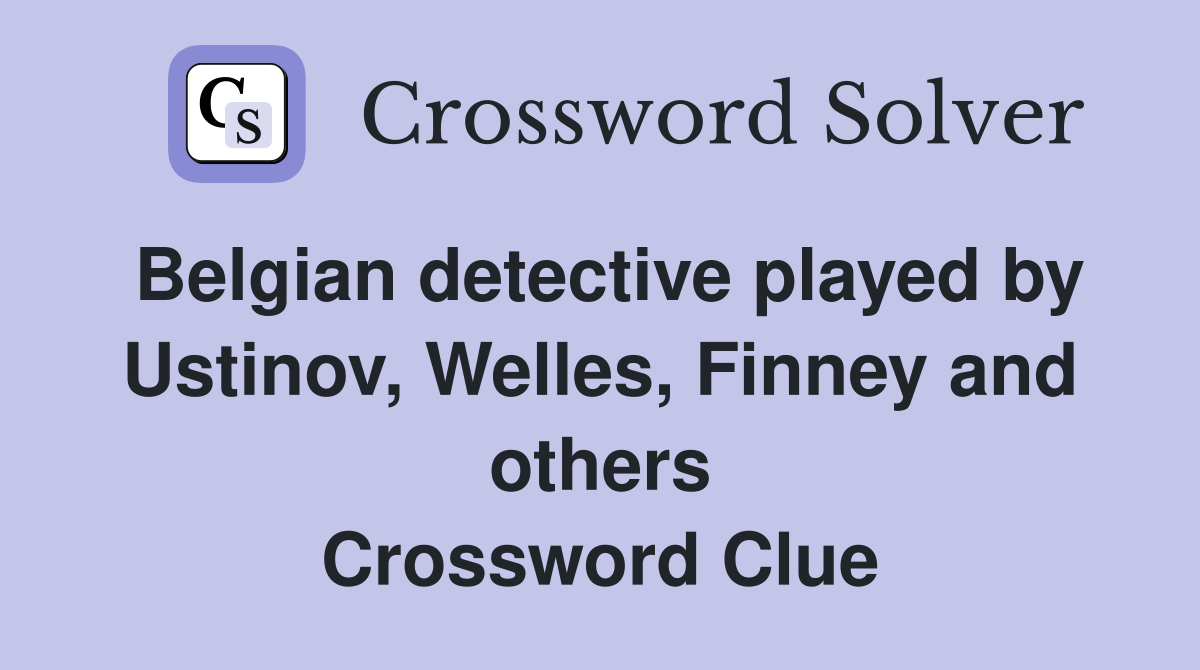 Belgian detective played by Ustinov, Welles, Finney and others Crossword Clue