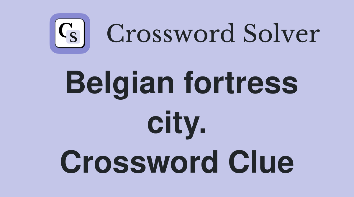 Belgian fortress city. Crossword Clue