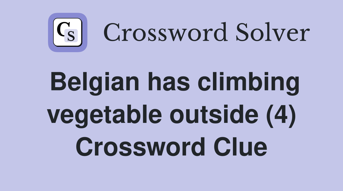 Belgian has climbing vegetable outside (4) Crossword Clue