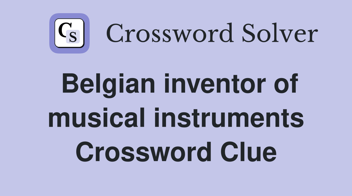 Belgian inventor of musical instruments Crossword Clue
