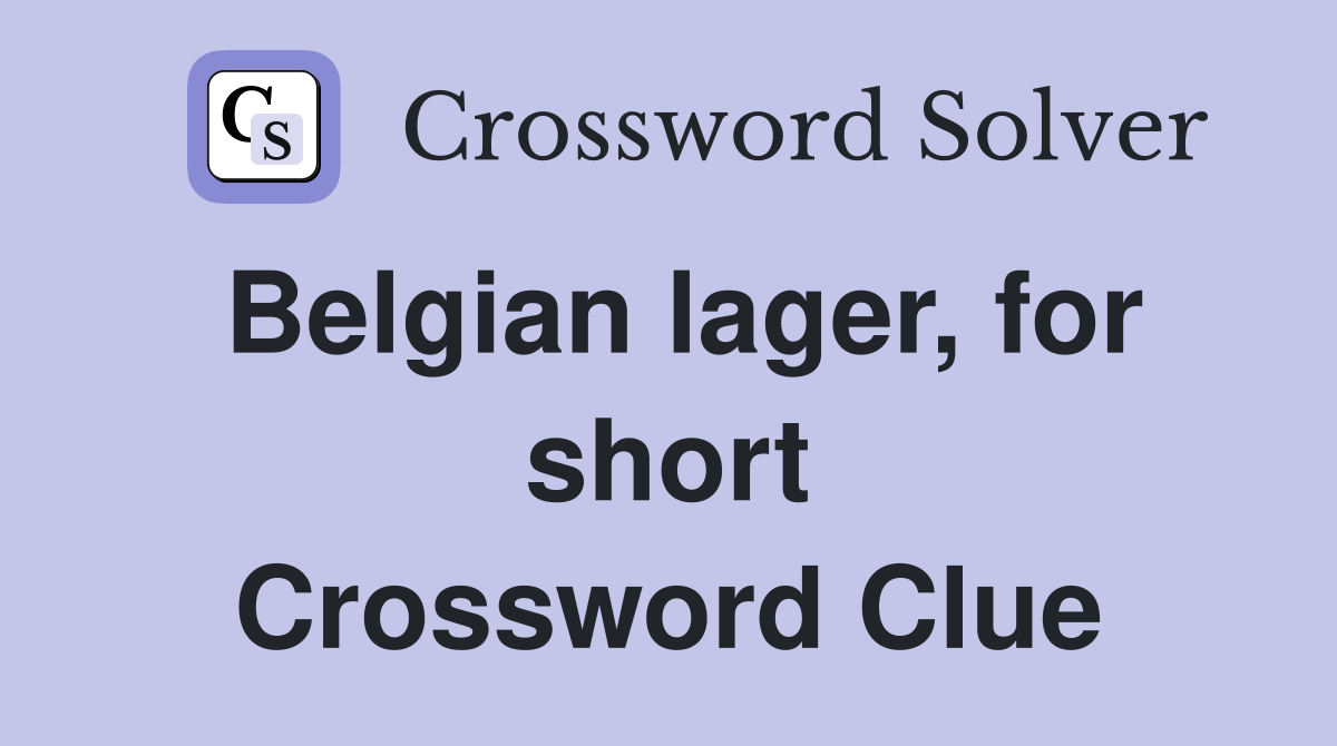Belgian lager, for short Crossword Clue