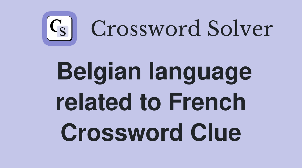 Belgian language related to French Crossword Clue