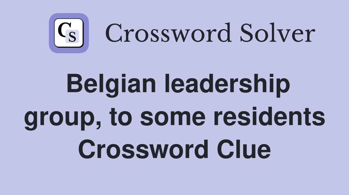 Belgian leadership group, to some residents Crossword Clue