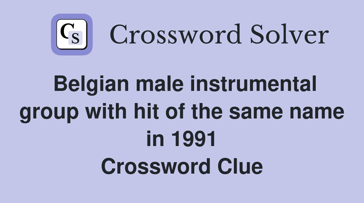 Belgian male instrumental group with hit of the same name in 1991 Crossword Clue