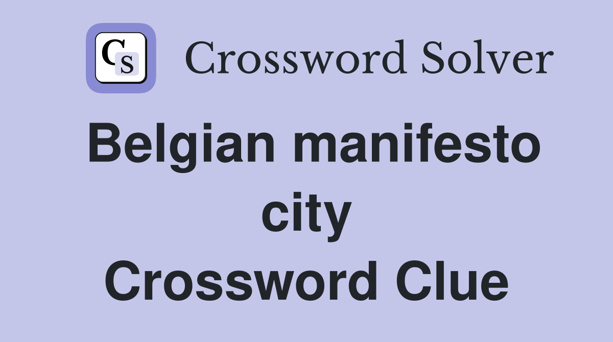 Belgian manifesto city Crossword Clue