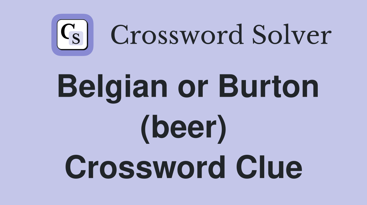 Belgian or Burton (beer) Crossword Clue