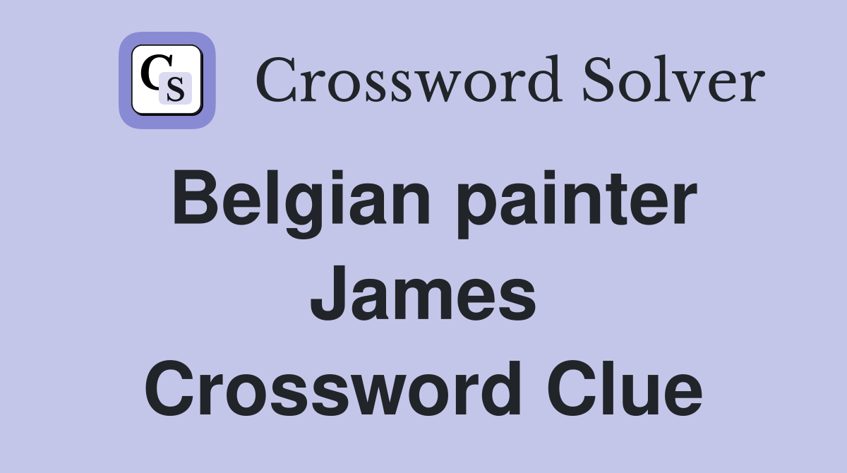 Belgian painter James Crossword Clue