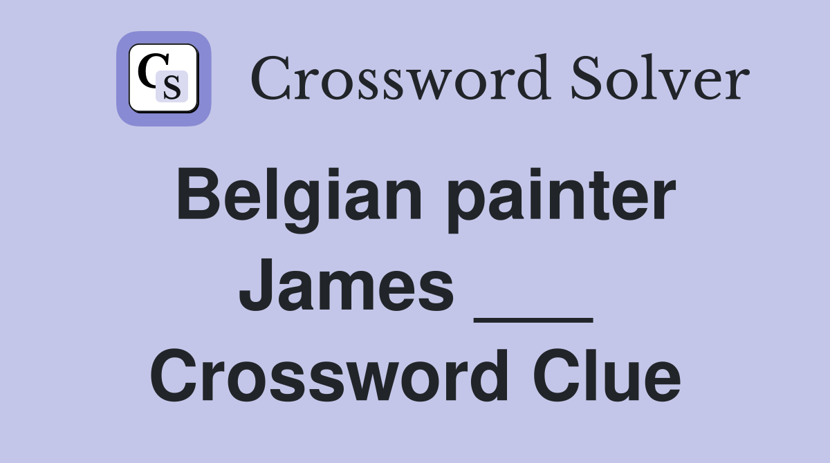 Belgian painter James ___ Crossword Clue