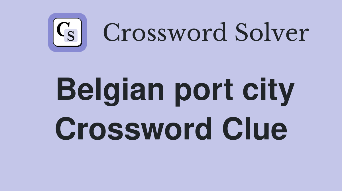 Belgian port city Crossword Clue