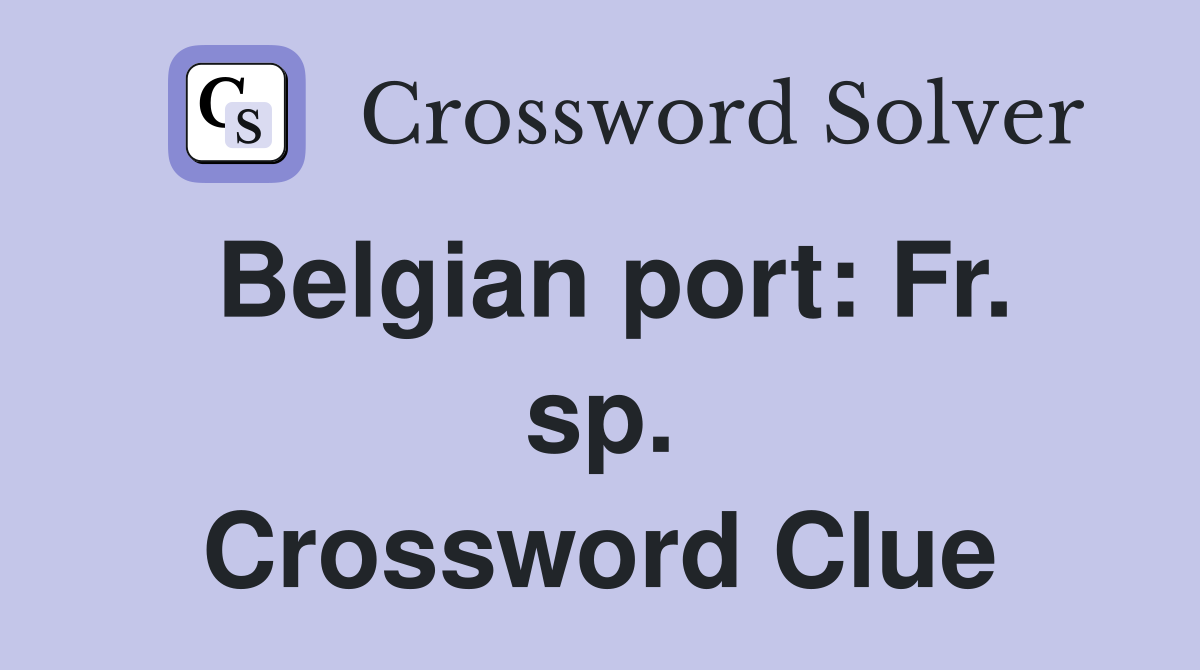 Belgian port: Fr. sp. Crossword Clue