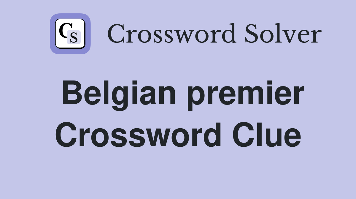 Belgian premier Crossword Clue